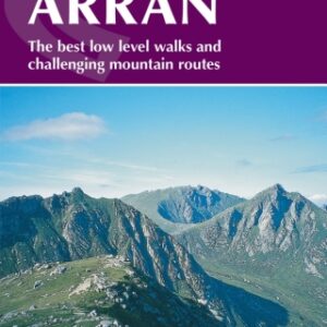 Walking on Arran The best low level walks and challenging mountain routes, 3rd Edition - Original PDF