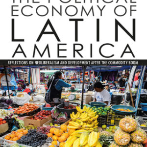 The Political Economy of Latin America 2nd Edition Reflections on Neoliberalism and Development after the Commodity Boom - Original PDF