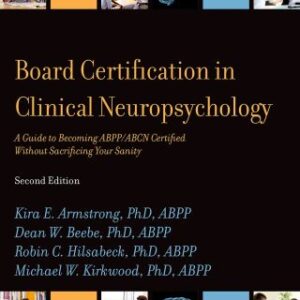 Board Certification in Clinical Neuropsychology A Guide to Becoming ABPP/ABCN Certified Without Sacrificing Your Sanity 2nd Edition - Original PDF