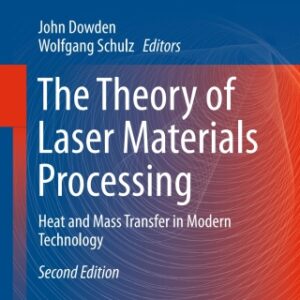 The Theory of Laser Materials Processing Heat and Mass Transfer in Modern Technology 2nd Edition - Original PDF