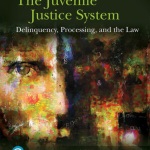 The Juvenile Justice System: Delinquency, Processing, and the Law 9th Edition - Original PDF