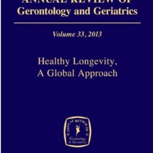 Annual Review of Gerontology and Geriatrics, Volume 33, 2013 Healthy Longevity 33rd Edition - Original PDF