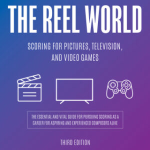 The Reel World: Scoring for Pictures, Television, and Video Games, 3rd Edition - Original PDF