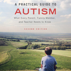 A Practical Guide to Autism 2nd Edition What Every Parent, Family Member, and Teacher Needs to Know - Original PDF