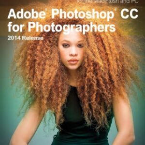 Adobe Photoshop CC for Photographers, 2014 Release A professional image editor's guide to the creative use of Photoshop for the Macintosh and PC, 2nd Edition - Original PDF