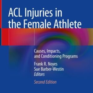 ACL Injuries in the Female Athlete: Causes, Impacts, and Conditioning Programs 2nd Edition - Original PDF