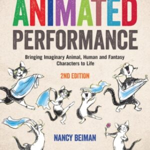 Animated Performance: Bringing Imaginary Animal, Human and Fantasy Characters to Life, 2nd Edition - Original PDF