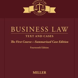 Business Law: Text & Cases - The First Course - Summarized Case Edition 14th Edition - Original PDF