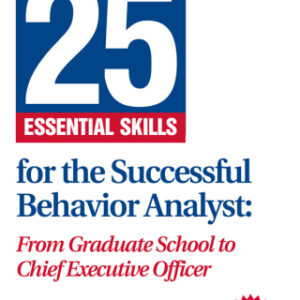 25 Essential Skills for the Successful Behavior Analyst 2nd Edition From Graduate School to Chief Executive Officer - Original PDF