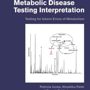 A Quick Guide to Metabolic Disease Testing Interpretation 2nd Edition Testing for Inborn Errors of Metabolism - Original PDF