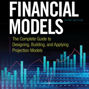 Building Financial Models: The Complete Guide to Designing, Building, and Applying Projection Models 3rd Edition - Original PDF