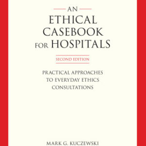 An Ethics Casebook for Hospitals: Practical Approaches to Everyday Ethics Consultations 2nd Edition - Original PDF