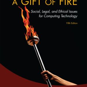 A Gift of Fire Social, Legal, and Ethical Issues for Computing Technology, 5th Edition - Original PDF