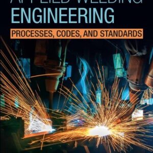 Applied Welding Engineering Processes, Codes, and Standards 3rd Edition - Original PDF