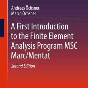 A First Introduction to the Finite Element Analysis Program MSC Marc/Mentat 2nd Edition - Original PDF