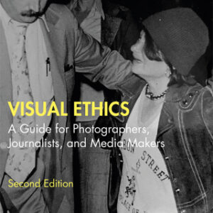 Visual Ethics A Guide for Photographers, Journalists, and Media Makers 2nd Edition - Original PDF