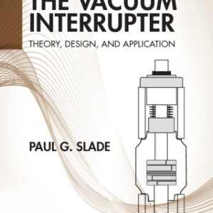 The Vacuum Interrupter Theory, Design, and Application, 2nd Edition - Original PDF