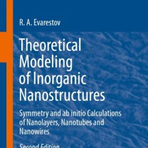 Theoretical Modeling of Inorganic Nanostructures 2nd Edition Symmetry and ab initio Calculations of Nanolayers, Nanotubes and Nanowires - Original PDF