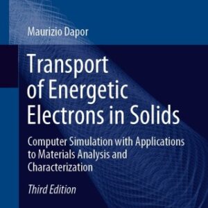 Transport of Energetic Electrons in Solids 3rd Edition Computer Simulation with Applications to Materials Analysis and Characterization - Original PDF