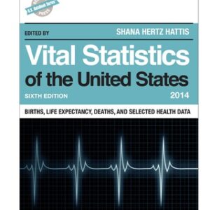 Vital Statistics of the United States 2014 Births, Life Expectancy, Deaths, and Selected Health Data 6th Edition - Original PDF