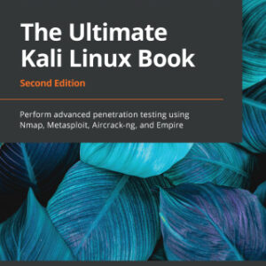 The Ultimate Kali Linux Book Perform Advanced Penetration Testing Using Nmap, Metasploit, Aircrack-ng, and Empire 2nd Edition - Original PDF