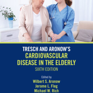 Tresch and Aronow's Cardiovascular Disease in the Elderly 6th Edition Sixth Edition - Original PDF