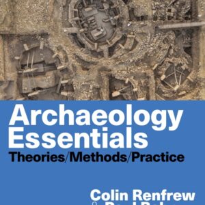 Archaeology Essentials: Theories Methods and Practice 4th Edition - Original PDF