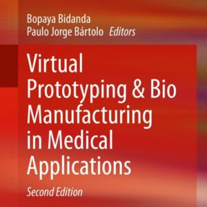 Virtual Prototyping & Bio Manufacturing in Medical Applications 2nd Edition - Original PDF