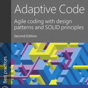 Adaptive Code Agile coding with design patterns and SOLID principles, 2nd Edition - Original PDF