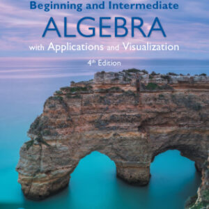 Beginning and Intermediate Algebra with Applications & Visualization 4th Edition - Original PDF