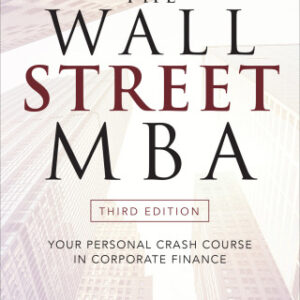 The Wall Street MBA: Your Personal Crash Course in Corporate Finance Your Personal Crash Course in Corporate Finance, 3rd Edition - Original PDF