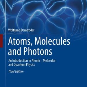 Atoms, Molecules and Photons An Introduction to Atomic-, Molecular- and Quantum Physics 3rd Edition - Original PDF