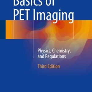 Basics of PET Imaging 3rd Edition Physics, Chemistry, and Regulations - Original PDF