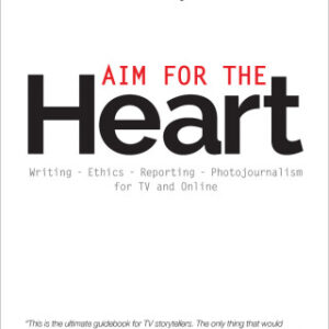 Aim for the Heart Write, Shoot, Report and Produce for TV and Multimedia 3rd Edition - Original PDF