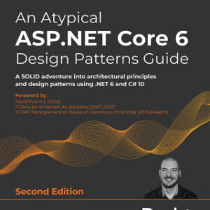 An Atypical ASP.NET Core 6 Design Patterns Guide 2nd Edition A SOLID adventure into architectural principles and design patterns using .NET 6 and C# 10, 2nd Edition - Original PDF