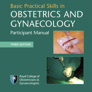 Basic Practical Skills in Obstetrics and Gynaecology: Participant Manual 3rd Edition - Original PDF