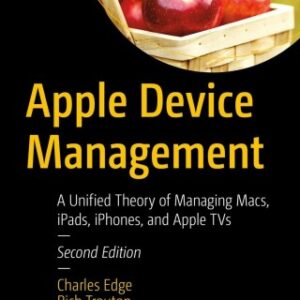 Apple Device Management A Unified Theory of Managing Macs, iPads, iPhones, and Apple TVs 2nd Edition - Original PDF