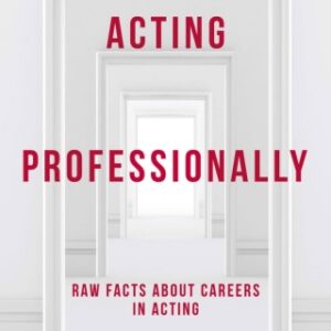 Acting Professionally Raw Facts about Careers in Acting, 8th Edition - Original PDF