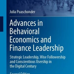 Advances in Behavioral Economics and Finance Leadership 2nd Edition Strategic Leadership, Wise Followership and Conscientious Usership in the Digital Century - Original PDF