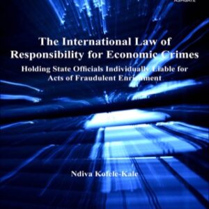 The International Law of Responsibility for Economic Crimes: Holding State Officials Individually Liable for Acts of Fraudulent Enrichment 2nd Edition - Original PDF