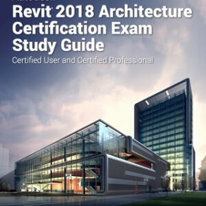 Autodesk Revit 2018 Architecture Certification Exam Study Guide 2nd Edition - Original PDF