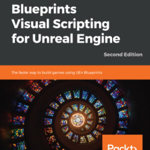 Blueprints Visual Scripting for Unreal Engine The Faster Way to Build Games Using UE4 Blueprints 2nd Edition - Original PDF