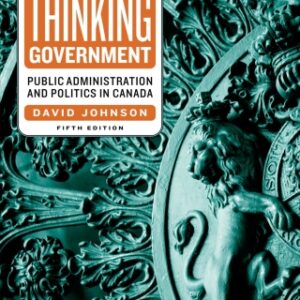 Thinking Government 5th Edition Public Administration and Politics in Canada, Fifth Edition - Original PDF