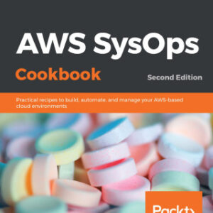 AWS SysOps Cookbook Practical recipes to build, automate, and manage your AWS-based cloud environments, 2nd Edition - Original PDF