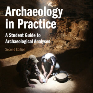 Archaeology in Practice: A Student Guide to Archaeological Analyses 2nd Edition - Original PDF