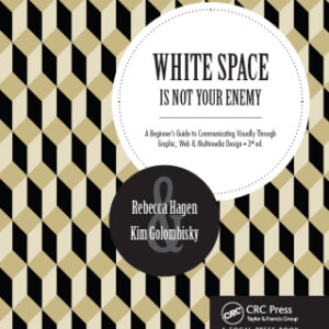 White Space Is Not Your Enemy A Beginner's Guide to Communicating Visually Through Graphic, Web & Multimedia Design, 3rd Edition - Original PDF