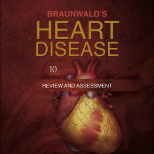 Braunwald's Heart Disease Review and Assessment 10th Edition - Original PDF