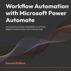 Workflow Automation with Microsoft Power Automate Use business process automation to achieve digital transformation with minimal code, 2nd Edition - Original PDF