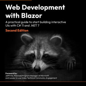 Web Development with Blazor An in-depth practical guide for .NET developers to build interactive UIs with C#, 2nd Edition - Original PDF