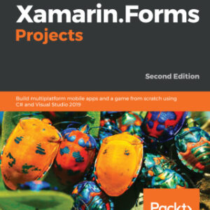 Xamarin.Forms Projects Build multiplatform mobile apps and a game from scratch using C# and Visual Studio 2019, 2nd Edition - Original PDF